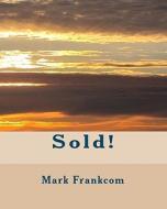 Sold! di Mark Frankcom edito da Createspace