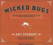 Wicked Bugs: The Louse That Conquered Napoleon's Army & Other Diabolical Insects di Amy Stewart edito da Tantor Media Inc