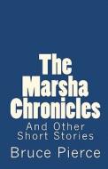 The Marsha Chronicles: And Other Short Stories di Bruce Pierce edito da Createspace