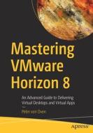 Delivering Virtual Desktops And Apps With VMware Horizon 8 di Peter von Oven edito da Apress