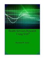 Health Services Research Using SAS di Raymond R. Arons, Dr Raymond R. Arons edito da Createspace