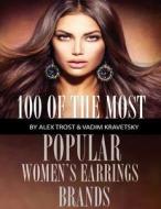100 of the Most Popular Women's Earrings Brands di Alex Trost, Vadim Kravetsky edito da Createspace