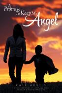A Promise to Keep My Angel di Kate Austin edito da Xlibris