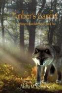 Timber's Gambit: A Nature's Guardians Novel: Book Two (Black and White) di Alisha M. Risen-Kent, Matthew Nixon edito da Createspace