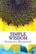 Simple Wisdom di Sterling W. Marriner edito da Createspace