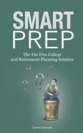 Smart Prep!: The Tax Free College and Retirement Planning Solution di Daniel Stavale edito da Createspace