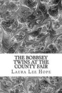 The Bobbsey Twins at the County Fair: (Laura Lee Hope Children's Classics Collection) di Laura Lee Hope edito da Createspace