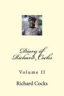 Diary of Richard Cocks: Volume II di MR Richard Cocks edito da Createspace