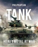 Tank: Heavy Metal at War di Philip Kaplan edito da SKYHORSE PUB