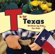 T Is for Texas: Written by Kids for Kids di Boys And Worth edito da GRAPHIC ARTS BOOKS