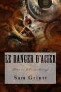 Le Ranger D'Acier: Tome 1: L'Ouest Sauvage di Sam Grintt edito da Createspace Independent Publishing Platform