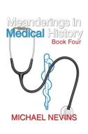 Meanderings in Medical History Book Four di Michael Nevins edito da iUniverse