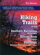 Hiking Trails of the Southern Nantahala, Chattanooga River, and Elliott Rock Wildernesses di Tim Homan edito da PEACHTREE PUBL LTD