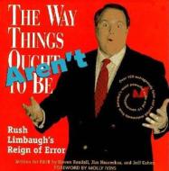 The Way Things Aren't: Rush Limbaugh's Reign of Error: Over 100 Outrageously False and Foolish Statements from America's di Fair edito da NEW PR