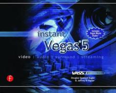 Instant Vegas 5 di Douglas (Douglas Spotted Eagle is a recognized world leader in the Vegas product knowledgebase. He has au Spotted Eagle edito da Taylor & Francis Ltd