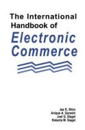 The International Handbook of Electronic Commerce di Dr. Jae K. Shim, Anique A. Qureshi, Joel G. Siegel, Roberta M. Siegel edito da Taylor & Francis Inc