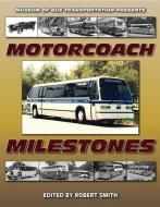 Motorcoach Milestones di Robert L. Smith edito da Enthusiastbooks