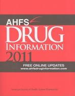 Ahfs Drug Information 2011 di American Hospital Formulary Service edito da American Society Of Health-system Pharmacists
