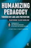 Humanizing Pedagogy Through HIV and AIDS Prevention di American Association of Colleges for Teacher Education edito da Taylor & Francis Ltd