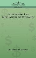 Money and the Mechanism of Exchange di W. Stanley Jevons, William Stanley Jevons edito da Cosimo Classics
