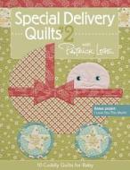 Special Delivery Quilts di Patrick Lose edito da C & T Publishing
