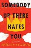 Somebody Up There Hates You di Hollis Seamon edito da Algonquin Books of Chapel Hill