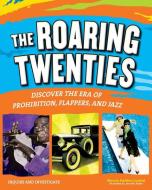 The Roaring Twenties: Discover the Era of Prohibition, Flappers, and Jazz di Marcia Amidon Lusted edito da NOMAD PR