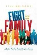 Fight for the Family: A Battle Plan for Rebuilding the Home di Jill Briscoe edito da CLC PUBN
