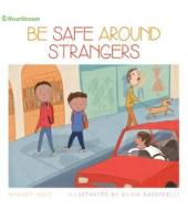 Be Safe Around Strangers di Bridget Heos edito da RIVERSTREAM PUB