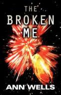 The Broken Me di Ann Wells edito da America Star Books
