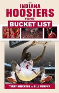 Indiana Hoosiers Fans' Bucket List di Terry Hutchens edito da Triumph Books