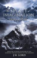 The Spirit of Imagination: Author of Worlds di J. W. Lord edito da XULON PR