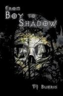 From Boy To Shadow di Tj Burris edito da America Star Books