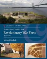 Revolutionary War Forts: Volume 1 - New York di Michael Garlock edito da CASEMATE