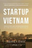 Startup Vietnam: Innovation and Entrepreneurship in the Socialist Republic di Andrew Rowan edito da MASCOT BOOKS