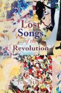 Lost Songs Of The Revolution di John Hulse edito da Trafford Publishing