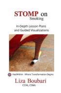 Stomp on Smoking: A Stress Free Method to Stop Smoking di Liza Boubari edito da FRESH STRATEGY PR