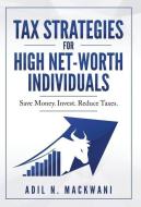 Tax Strategies For High Net-worth Indivi di ADIL N. MACKWANI edito da Lightning Source Uk Ltd
