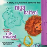 Niya Hatten! Let's get those Coils Crowned in Satin! di Venesse Lewis edito da Publisher