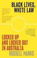 Black Lives, White Law di Russell Marks edito da LA TROBE UNIV PR