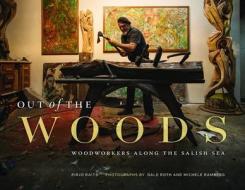 Out of the Woods: Woodworkers Along the Salish Sea di Pirjo Raits edito da HERITAGE HOUSE