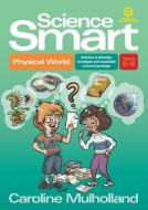 Science Smart - Physical World Yrs 5-6: Activities to Stimulate, Investigate and Consolidate Science Knowledge di Caroline Mulholland edito da ESSENTIAL RESOURCES LTD