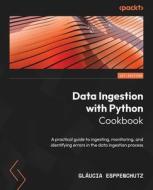 Data Ingestion with Python Cookbook di Gláucia Esppenchutz edito da Packt Publishing