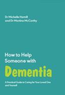 How to Help Someone with Dementia: A Practical Handbook di Michelle Hamill edito da TRIGGER PUB