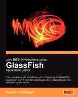 Java Ee 5 Development Using Glassfish Application Server di David Heffelfinger edito da Packt Publishing