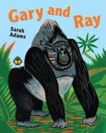 Gary and Ray di Sarah Adams edito da Frances Lincoln Publishers Ltd