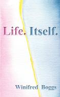 Life. Itself. di Winifred Boggs edito da 1ST WORLD LIBRARY