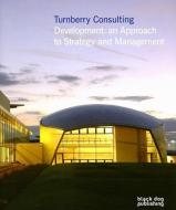 Turnberry Consulting: Development: An Approach to Strategy and Management di Tim Wilson edito da BLACK DOG ARCHITECTURE