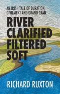 River Clarified Filtered Soft di Richard Ruxton edito da Mosaique Press