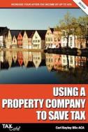 Using A Property Company To Save Tax di Carl Bayley edito da Taxcafe Uk Limited